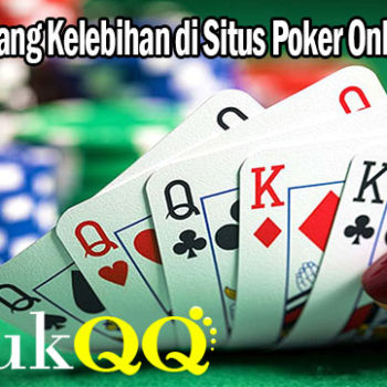 Pahami Tentang Kelebihan di Situs Poker Online DatukQQ